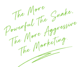 The more powerful the snake, the more aggressive the marketing.
